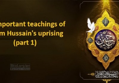 10 important teachings of Imam Hussain's uprising (part 1)