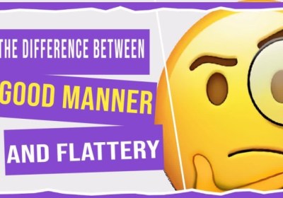 The difference between good manner and flattery