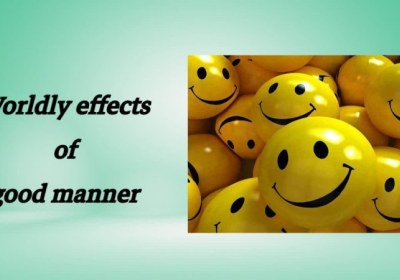 Worldly effects of good manner