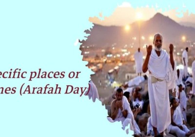 Specific places or times (Arafah Day)