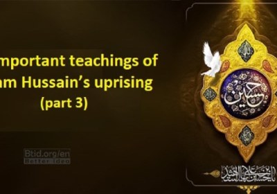 10 important teachings of Imam Hussain ’s uprising (part 3)