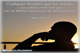 Cualquier hombre que lee mucho  y usa su propio cerebro muy poco  cae en hábitos perezosos de pensamiento  - Albert Einstein 