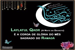 Laylatul Qadr (A Noite do Decreto) é a coroa de glória do mês sagrado do Ramadã