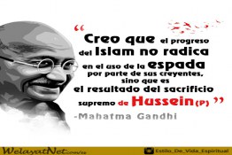 “Creo que el progreso del Islam no radica en el uso de la espada por parte de sus creyentes, sino que es el resultado del sacrificio supremo de Hussein”