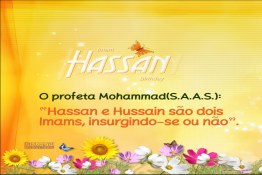 O profeta Mohammad(S.A.A.S.): “Hassan e Hussain são dois Imams, insurgindo-se ou não”.