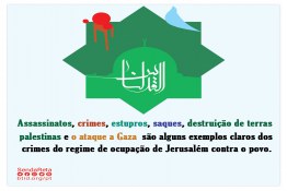 Assassinatos, crimes, estupros, saques, destruição de terras palestinas, O ataque a Gaza  são alguns exemplos claros dos crimes do regime de ocupação de Jerusalém contra o povo.