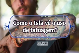 Como o Islã vê o uso de tatuagem?