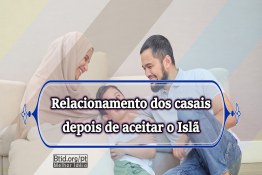 Relacionamento dos casais depois de aceitar o Islã