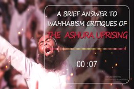 A Brief Answer to Wahhabism’s Critiques of the Ashura Uprising